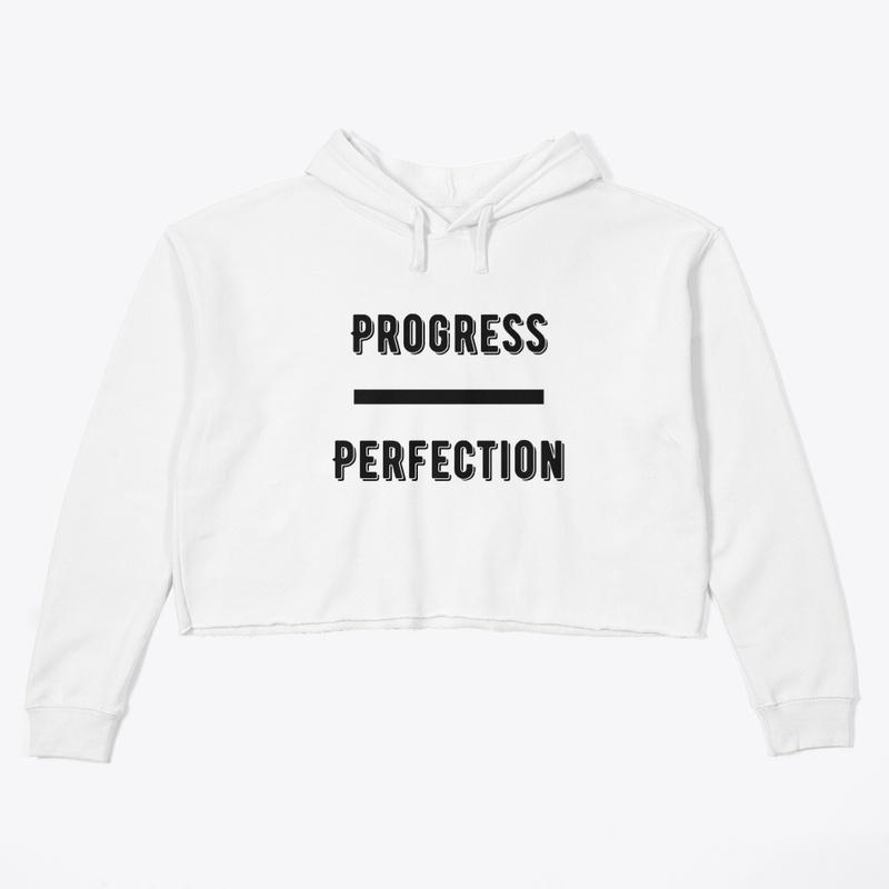 Progress Over Perfection